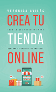 Crea tu tienda online: Todo lo que necesitas para generar y duplicar tus ingresos