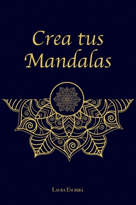 Crea tus mandalas - Ediciones, Romeo (Contributions by), and Cw, Jos? (Contributions by), and Escrib Carrasco, Laura