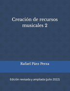 Creaci?n de recursos musicales 2: Edici?n ampliada y revisada (julio 2022)