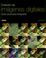 Creacion de Imagenes Digitales: Guia Visual Para Fotografos