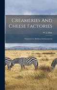 Creameries And Cheese Factories: Organization, Building And Equipment