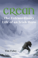 Crean - The Extraordinary Life of an Irish Hero