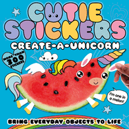 Create-A-Unicorn: Bring Everyday Objects to Life. More Than 300 Stickers!