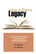 Create an Enduring Legacy: The Essential, Simple Guide for Creating Your Book in the Self-Publishing Market