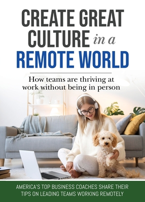 Create Great Culture in a Remote World: How Teams are Thriving at Work Without Being In Person - Hunter, Vanessa, and Thorne, James, and Marshall, Jenny