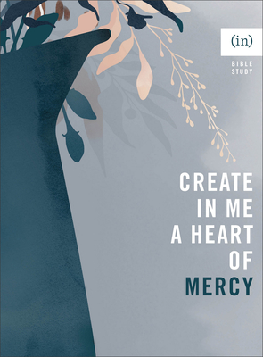 Create in Me a Heart of Mercy - (in)Courage, and Gilmore-Young, Dorina Lazo (Editor)