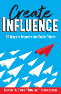Create Influence: 10 Ways to Impress and Guide Others