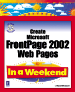 Create Microsoft FrontPage 2002 Web Pages in a Weekend W/CD - Woodward, Michael E, PH.D., and Woodward, C Michael