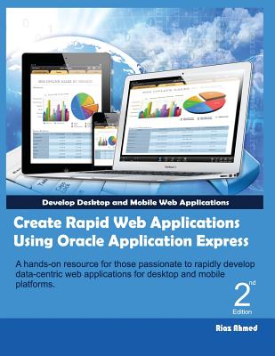 Create Rapid Web Applications Using Oracle Application Express - Second Edition - Ahmed, Riaz