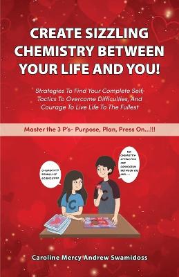 Create sizzling Chemistry between your life and you! - Kim, Kristine (Foreword by), and Swamidoss, Caroline Mercy Andrew