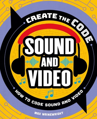Create the Code: Sound and Video - Wainewright, Max