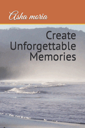 Create Unforgettable Memories