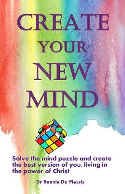 Create your New Mind: Solve the mind puzzle and create the best version of you - Du Plessis, Rennie