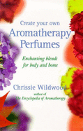 Create Your Own Aromatherapy P