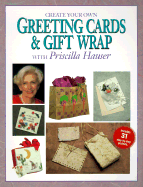 Create Your Own Greeting Cards & Gift Wrap with Priscilla Hauser - Hauser, Priscilla