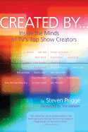 Created by . . .: Inside the Minds of TV's Top Show Creators