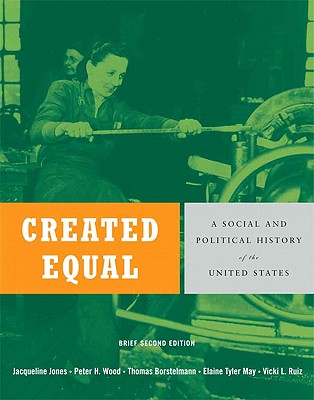 Created Equal: A Social and Political History of the United States - Jones, Jacqueline