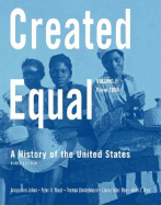 Created Equal, Volume II: A History of the United States: From 1865 - Jones, Jacqueline, and Wood, Peter H, and Borstelmann, Thomas