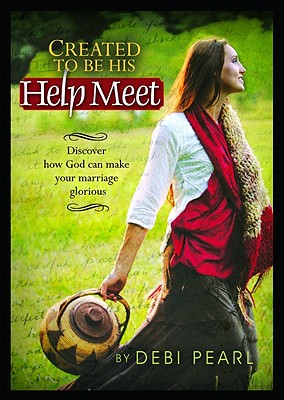 Created to Be His Help Meet: Discover How God Can Make Your Marriage Glorious - Pearl, Debi