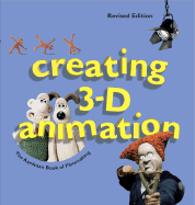Creating 3-D Animation: The Aardman Book of Filmmaking