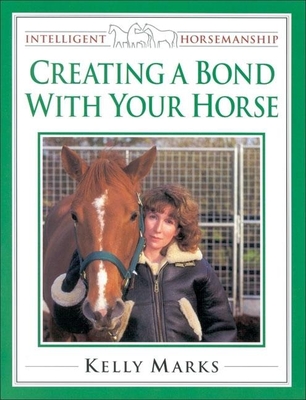 Creating a Bond with Your Horse - Marks, Kelly