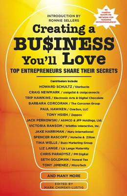 Creating a Business You'll Love: Top Entrepreneurs Share Their Secrets - Chimsky-Lustig, Mark (Editor), and Schultz, Howard (Contributions by), and Newmark, Craig (Contributions by)