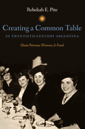 Creating a Common Table in Twentieth-Century Argentina: Dona Petrona, Women, and Food