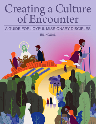 Creating a Culture of Encounter: A Guide for Joyful Missionary Disciples - Us Conference of Catholic Bishops