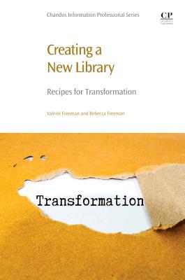 Creating a New Library: Recipes for Transformation - Freeman, Valerie, and Freeman, Rebecca