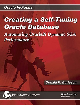 Creating a Self-Tuning Oracle Database: Automating Oracle9i Dynamic Sga Performance - Burleson, Donald K