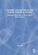 Creating a Strong Culture and Positive Climate in Schools: Building Knowledge to Bring About Improvement