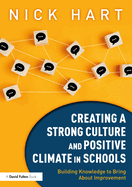 Creating a Strong Culture and Positive Climate in Schools: Building Knowledge to Bring about Improvement