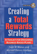 Creating a Total Rewards Strategy: A Toolkit for Designing Business-Based Plans - Manas, Todd M, and Graham, Michael Dennis
