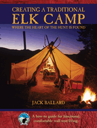 Creating a Traditional Elk Camp: Where the Heart of the Hunt Is Found