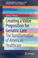 Creating a Value Proposition for Geriatric Care: The Transformation of American Healthcare