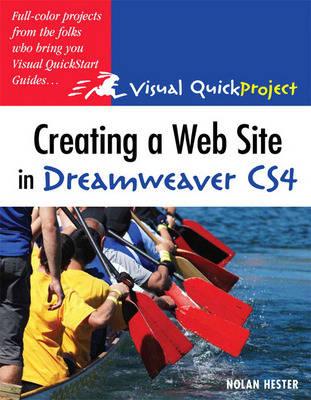Creating a Web Site in Dreamweaver Cs4: Visual Quickproject Guide - Hester, Nolan