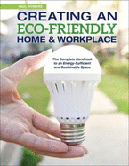 Creating an Eco-Friendly Home & Workplace: The Complete Handbook to an Energy-Sufficient and Sustainable Space