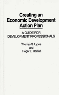 Creating an Economic Development Action Plan: A Guide for Development Professionals - Lyons, Thomas S, and Hamlin, Roger E