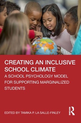 Creating an Inclusive School Climate: A School Psychology Model for Supporting Marginalized Students - La Salle-Finley, Tamika P (Editor)