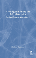 Creating and Failing the 9/11 Generation: The Real Story of September 11