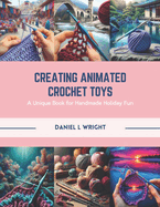 Creating Animated Crochet Toys: A Unique Book for Handmade Holiday Fun