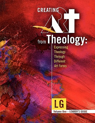 Creating Art From Theology: Expressing Theology Through Different Art Forms - Leader's Guide - Eason, Pam, and Hutchinson, Rick (Designer), and Smets, Duane (Editor)