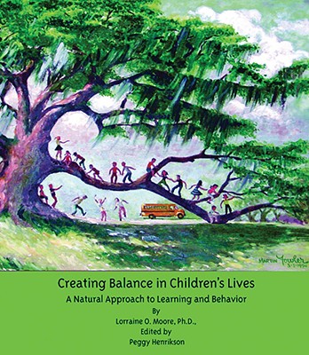 Creating Balance in Children s Lives: A Natural Approach to Learning and Behavior - Dr, and Henrikson, Peggy