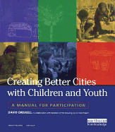 Creating Better Cities with Children and Youth: A Manual for Participation