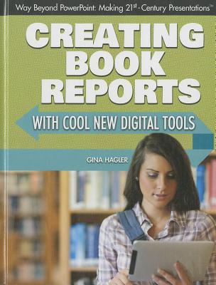 Creating Book Reports with Cool New Digital Tools - Hagler, Gina