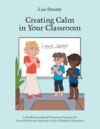 Creating Calm in Your Classroom: A Mindfulness-Based Movement Program for Social-Emotional Learning in Early Childhood Education