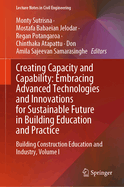 Creating Capacity and Capability: Embracing Advanced Technologies and Innovations for Sustainable Future in Building Education and Practice: Building Construction Education and Industry, Volume I