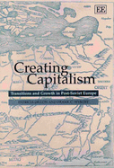 Creating Capitalism: Transitions and Growth in Post-Soviet Europe