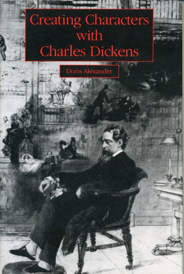 Creating Characters with Charles Dickens - Alexander, Doris