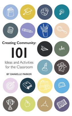 Creating Community: 101 Ideas and Activities for the Classroom - Lawrence, Rachel (Contributions by), and Parker, Danielle